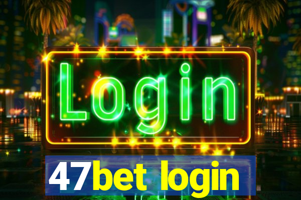 47bet login